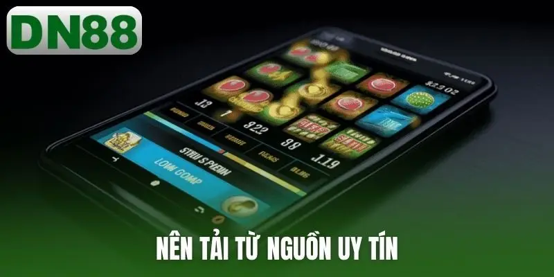 Nên tải từ nguồn uy tín