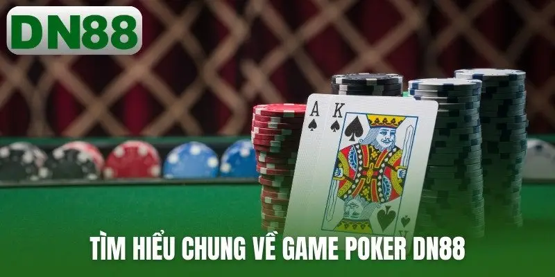 Tìm hiểu chung về game poker DN88